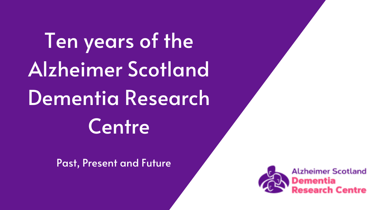 Ten years of the Alzheimer Scotland Dementia Research Centre: past, present, and future